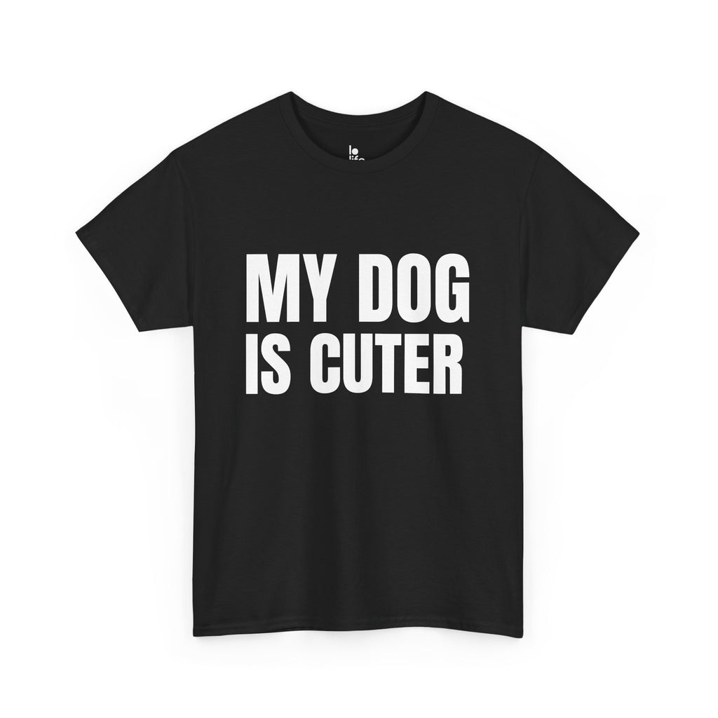 MY DOG IS CUTER Humor Unisex Heavy Cotton Tee, Concert Apparel, Party Shirt, Music Lover Gift, Weekend Outfit