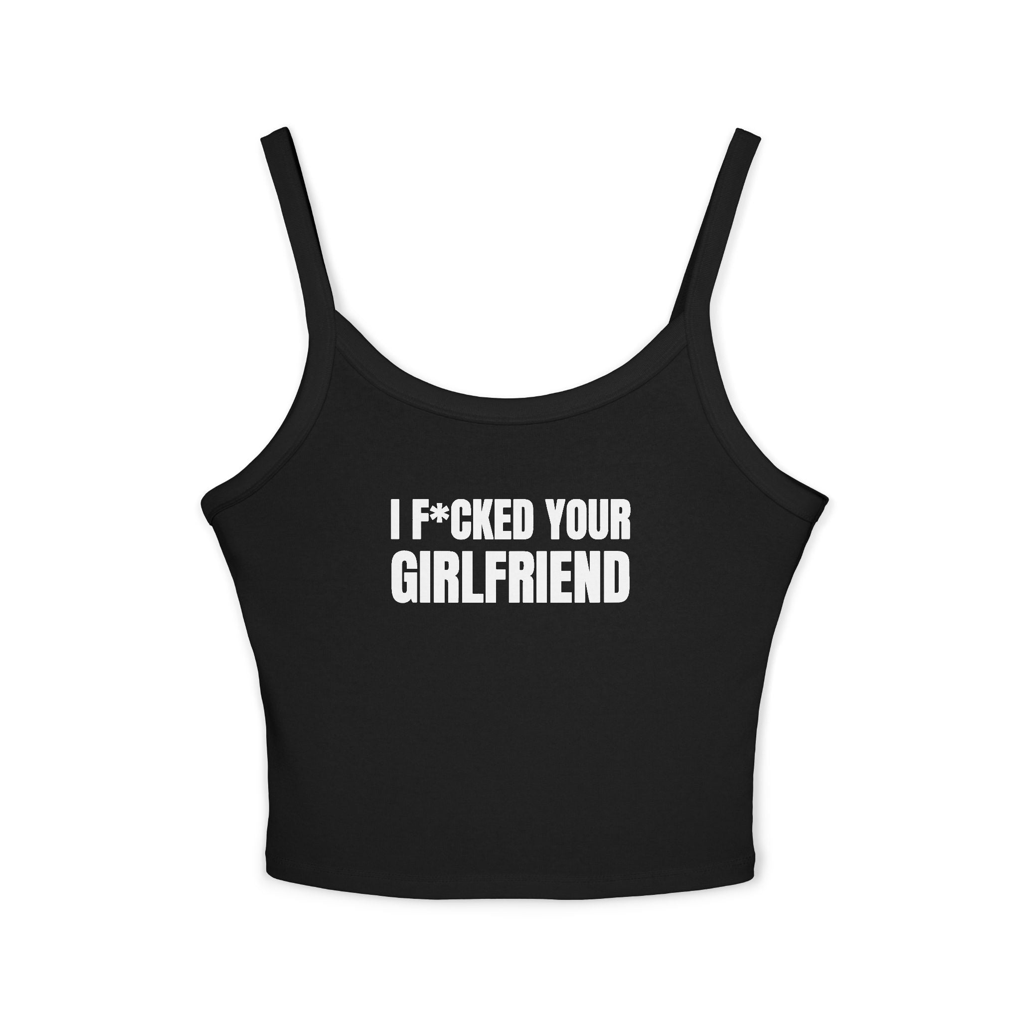 I F*CKED YOUR GIRLFRIEND Women's Spaghetti Strap Tank Top | Perfect for Summer Parties, Casual Outings, Festival Wear, Unique Gift, Trendy